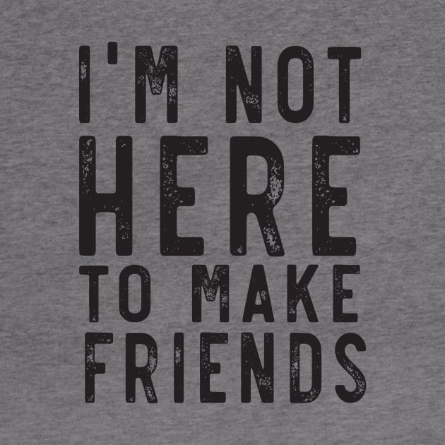 Not here to make friends by Blister